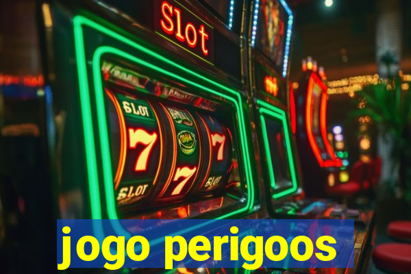jogo perigoos